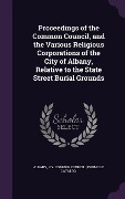 Cover-Bild zum Titel 'Proceedings of the Common Council, and the Various Religious Corporations of the City of Albany, Relative to the State Street Burial Grounds' von ''