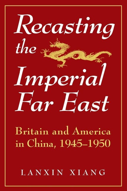 Recasting the Imperial Far East - Lanxin Xiang
