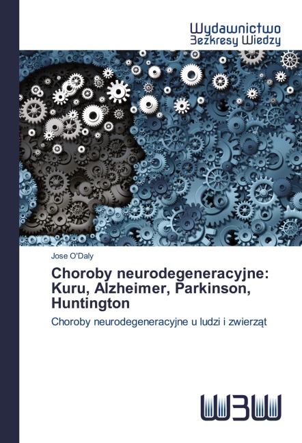 Choroby neurodegeneracyjne: Kuru, Alzheimer, Parkinson, Huntington - Jose O'Daly