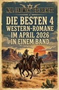 Cover-Bild zum Titel 'Die besten 4 Western-Romane im April 2026 in einem Band' von 'Neal Chadwick, Pete Hackett'