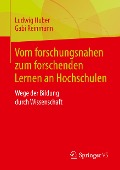 Vom forschungsnahen zum forschenden Lernen an Hochschulen - Gabi Reinmann, Ludwig Huber