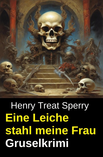 Eine Leiche stahl meine Frau: Gruselkrimi - Henry Treat Sperry