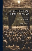 Cover-Bild zum Titel 'La Distruzione Di Gerusalemme: Dramma Sacro In 2 Atti' von 'Nicola Antonio Zingarelli'