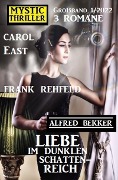 Liebe im dunklen Schattenreich: Mystic Thriller Großband 3 Romane 1/2022 - Alfred Bekker, Frank Rehfeld, Carol East
