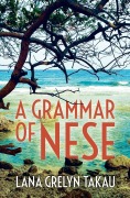 Cover-Bild zum Titel 'A Grammar of Nese' von 'Lana Grelyn Takau'