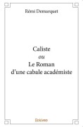 Cover-Bild zum Titel 'Caliste ou Le Roman d'une cabale académiste' von 'Rémi Demarquet'
