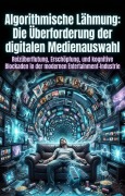 Cover-Bild zum Titel 'Algorithmische Lähmung: Die Überforderung der digitalen Medienauswahl' von 'Kristin Sanger'