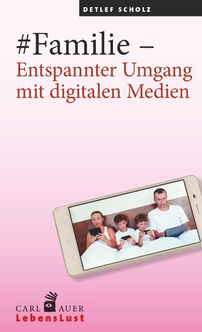 #Familie - Entspannter Umgang mit digitalen Medien - Detlef Scholz
