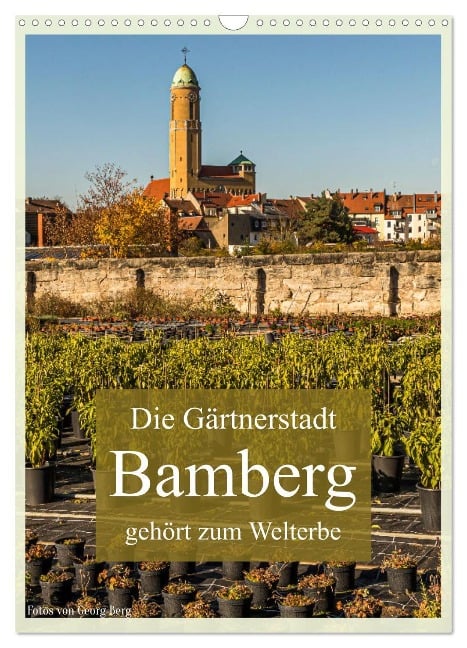 Die Gärtnerstadt Bamberg gehört zum Welterbe (Wandkalender 2025 DIN A3 hoch), CALVENDO Monatskalender - Georg T. Berg