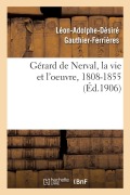 Cover-Bild zum Titel 'Gérard de Nerval, La Vie Et l'Oeuvre, 1808-1855' von 'Léon-Adolphe-Désiré Gauthier-Ferrières'