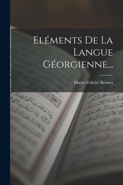Eléments De La Langue Géorgienne... - Marie-Félicité Brosset
