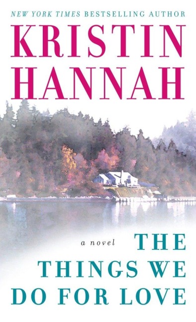 The Things We Do for Love - Kristin Hannah