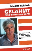 Cover-Bild zum Titel 'Gelähmt sind wir nur im Kopf!' von 'Markus Holubek'