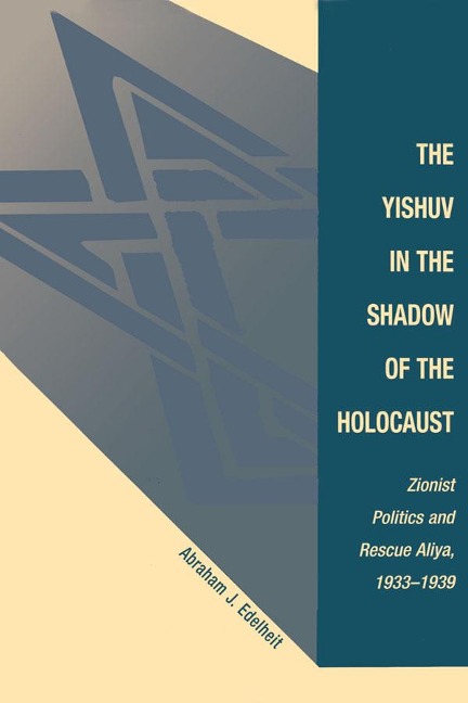The Yishuv In The Shadow Of The Holocaust - Abraham J Edelheit