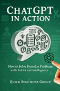 Cover-Bild zum Titel 'GPT Chat in Action: How to Solve Everyday Problems with Artificial Intelligence' von 'Quick Solutions'
