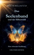Cover-Bild zum Titel 'Das Seelenband und der Silberwald' von 'Joschi Boldizsar'
