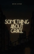 Cover-Bild zum Titel 'There is Something About Grace' von 'Bryan Joyner'