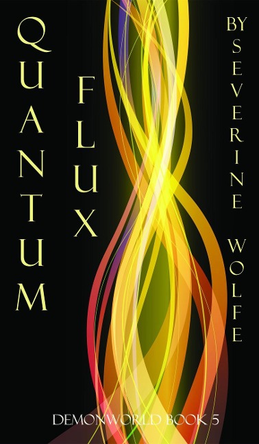 Quantum Flux (Demonworld, #4) - Severine Wolfe
