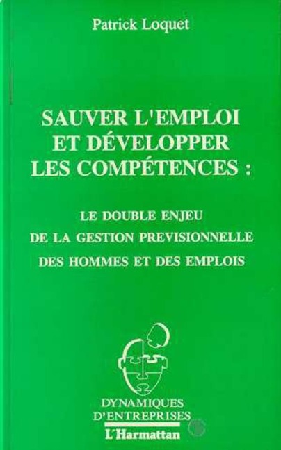 Sauver l'emploi et développer les compétences : le double enjeu de la gestion prévisionnelle des hommes et des emplois - Loquet