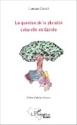 Cover-Bild zum Titel 'La question de la pluralité culturelle en Guinée' von 'Lansana Condé'