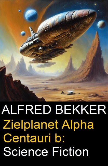 Zielplanet Alpha Centauri b: Science Fiction - Alfred Bekker