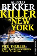 Killer in New York - Die Fälle des Jesse Trevellian: Vier Thriller - 1000 Taschenbuchseiten Crime & Action - Alfred Bekker