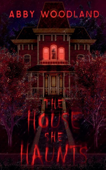 The House She Haunts - Abby Woodland