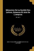 Mémoires De La Société Des Lettres, Sciences Et Arts De L'aveyron; Volume 2 - 