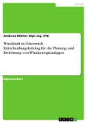 Cover-Bild zum Titel 'Windkraft in Österreich - Entscheidungskatalog für die Planung und Errichtung von Windenergieanlagen' von 'Andreas Richter Dipl. Ing. (FH)'