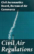 Civil Air Regulations - Civil Aeronautics Board, Bureau of Air Commerce