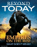 Beyond Today: Empires On the Rise, What Does It Mean? - United Church of God