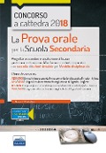 Concorso a cattedra 2018. La prova orale per la Scuola secondaria. Progettare e condurre lezioni efficaci: gestione e motivazione della classe in contesti cooperativi con raccolta di lezioni simulate per l'ambito disciplinare 5. Classi di concorso: A25 A24 - 