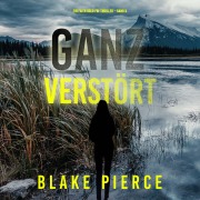 Cover-Bild zum Titel 'Ganz Verstört (Ein Faith Bold Fbi-Thriller ¿ Band 3)' von 'Blake Pierce'