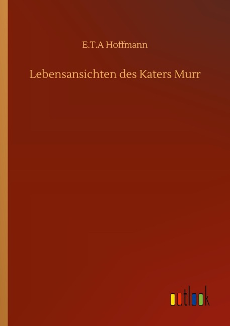 Lebensansichten des Katers Murr - E. T. A Hoffmann