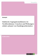 Cover-Bild zum Titel 'Städtische Segregationsdiskurse im Neoliberalismus. Ursachen und Wirkungen erklärt anhand von Parallelgesellschaften' von 'Anonymous'