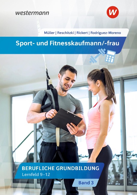 Sport- und Fitnesskaufmann/ -frau. Lernfelder 9-12: Schulbuch - Kai-Michael Reschitzki, Rolf Rickert, Michael Müller, Raquel Rodriguez Moreno