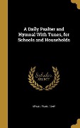 A Daily Psalter and Hymnal With Tunes, for Schools and Households - 
