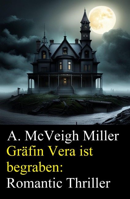 Gräfin Vera ist begraben: Romantic Thriller - A. McVeigh Miller