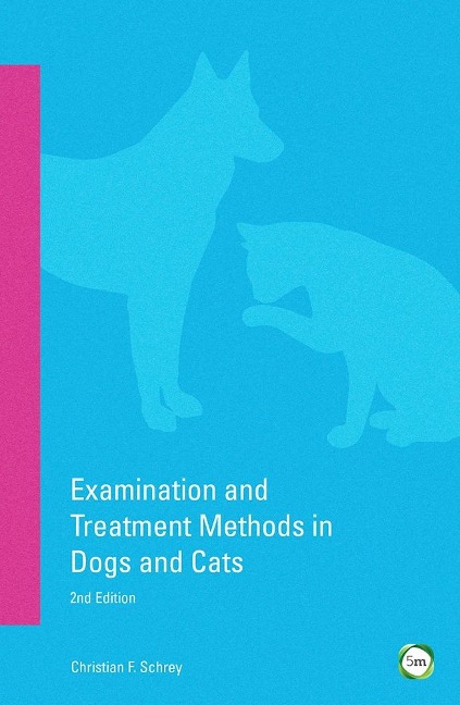 Examination and Treatment Methods in Dogs and Cats 2nd edition - Christian Schrey