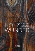 Cover-Bild zum Titel 'Holzwunder' von 'Erwin Thoma'