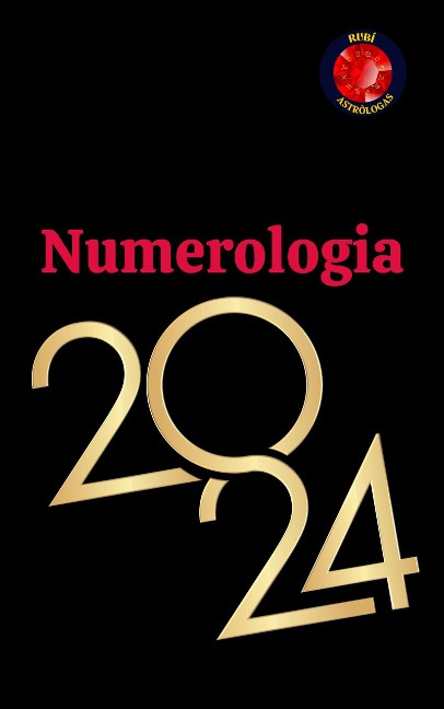 Numerologia 2024 - Alina A Rubi, Angeline Rubi