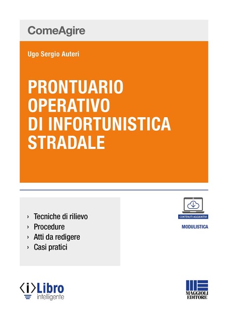Prontuario operativo di infortunistica stradale. Tecniche di rilievo, procedure, atti da redigere e casi pratici - Ugo Sergio Auteri