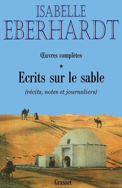 Ecrits sur le sable T01 - Isabelle Eberhardt