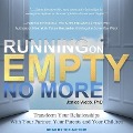 Running on Empty No More: Transform Your Relationships with Your Partner, Your Parents and Your Children - 