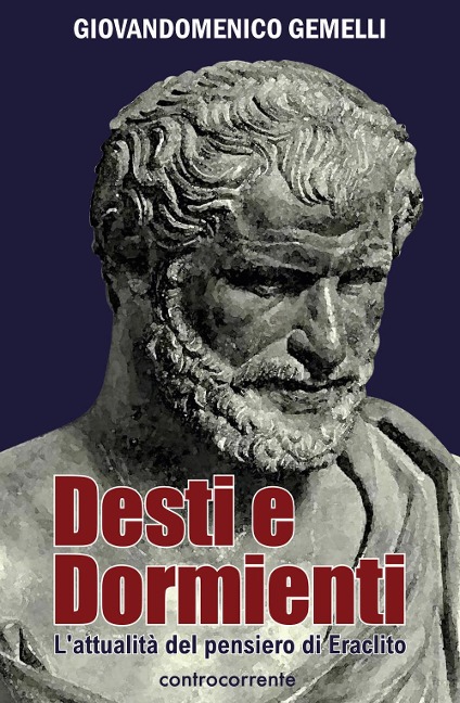 Desti e dormienti. L'attualità del pensiero di Eraclito - Giovandomenico Gemelli
