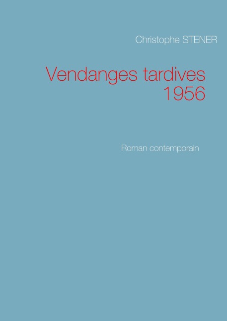 Vendanges tardives 1956 - Christophe Stener
