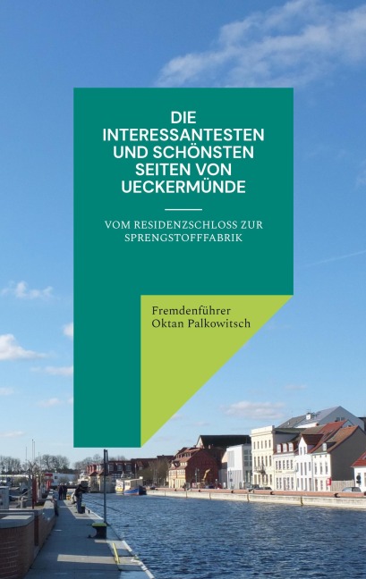 Die interessantesten und schönsten Seiten von Ueckermünde - Fremdenführer Oktan Palkowitsch