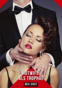 Cover-Bild zum Titel 'Hotwife als Trophäe' von 'Mia Graf'