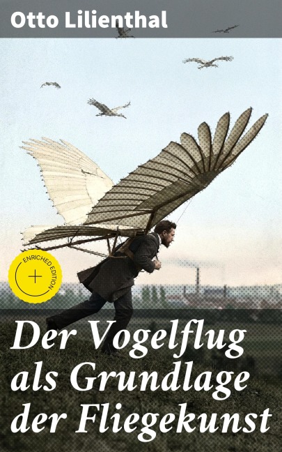 Der Vogelflug als Grundlage der Fliegekunst - Otto Lilienthal