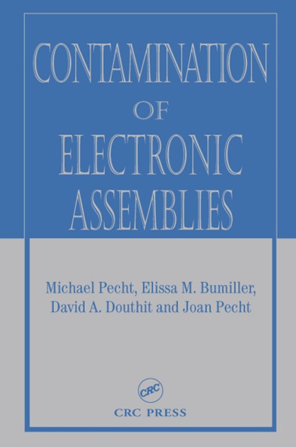 Contamination of Electronic Assemblies - Elissa M. Bumiller, Joan Pecht, David A. Douthit
